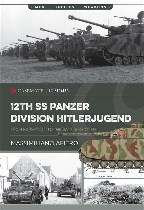 Book cover of 12th SS Panzer Division Hitlerjugend: From Formation to the Battle of Caen (Casemate Illustrated: Cis0027)