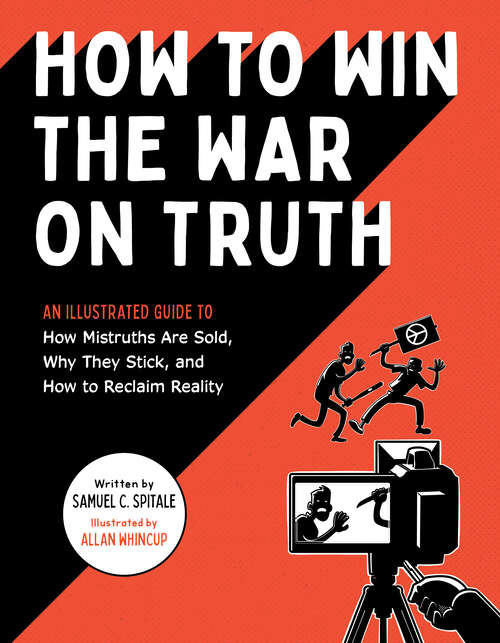Book cover of How to Win the War on Truth: An Illustrated Guide to How Mistruths Are Sold, Why They Stick, and How to Reclaim Reality