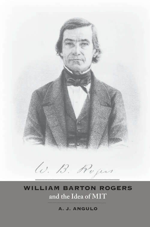 Book cover of William Barton Rogers and the Idea of MIT