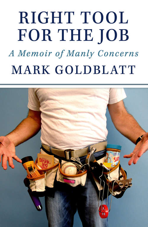 Book cover of Right Tool for the Job: A Memoir of Manly Concerns