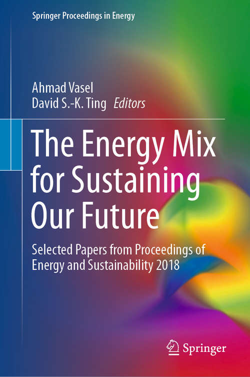 The Energy Mix for Sustaining Our Future: Selected Papers From Proceedings Of Energy And Sustainability 2018 (Springer Proceedings in Energy)