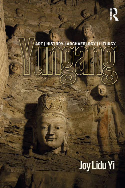 Book cover of Yungang: Art, History, Archaeology, Liturgy