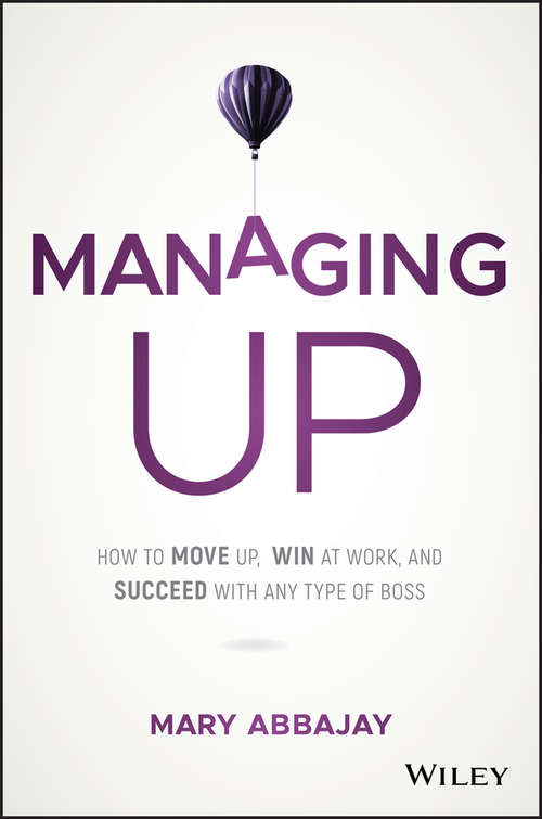 Book cover of Managing Up: How to Move up, Win at Work, and Succeed with Any Type of Boss