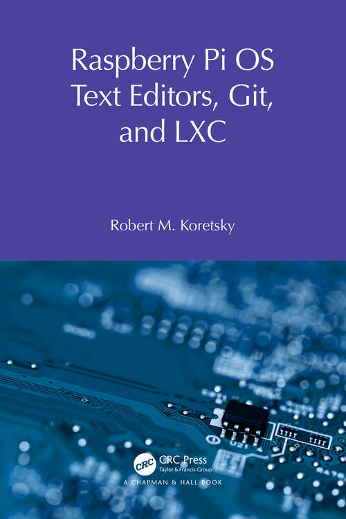 Book cover of Raspberry Pi OS Text Editors, git, and LXC: A Practical Approach (Raspberry Pi OS System Administration with systemd)