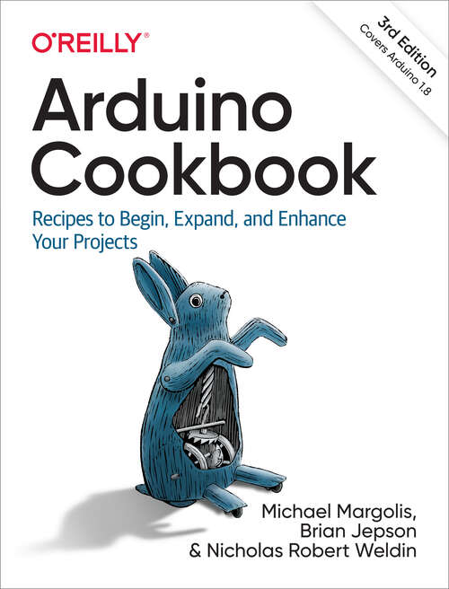 Arduino Cookbook: Recipes to Begin, Expand, and Enhance Your Projects (Oreilly And Associate Ser.)