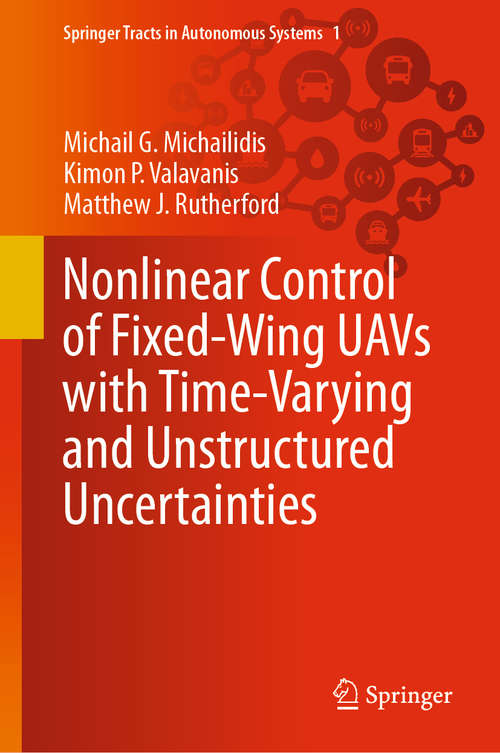 Nonlinear Control of Fixed-Wing UAVs with Time-Varying and Unstructured Uncertainties (Springer Tracts in Autonomous Systems #1)