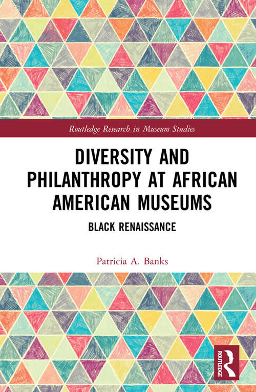 Book cover of Diversity and Philanthropy at African American Museums: Black Renaissance (Routledge Research in Museum Studies)