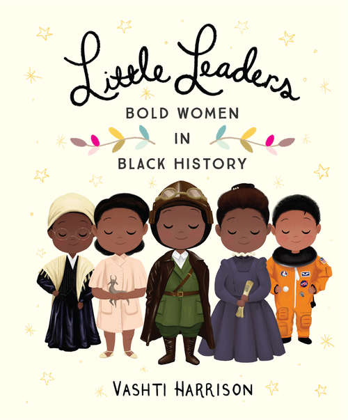 Book cover of Little Leaders: Bold Women in Black History (Vashti Harrison)