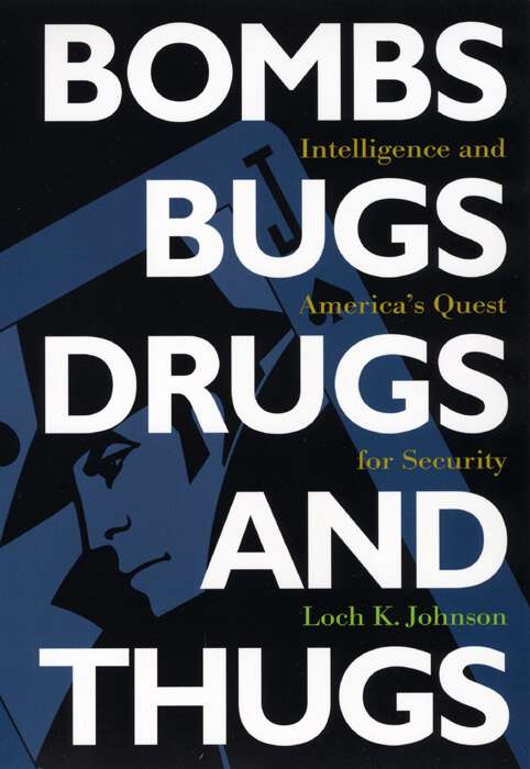 Book cover of Bombs, Bugs, Drugs, and Thugs: Intelligence and America's Quest for Security