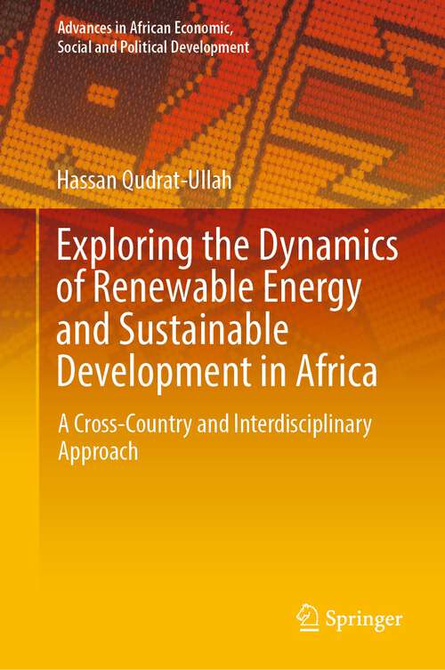 Book cover of Exploring the Dynamics of Renewable Energy and Sustainable Development in Africa: A Cross-Country and Interdisciplinary Approach (1st ed. 2024) (Advances in African Economic, Social and Political Development)