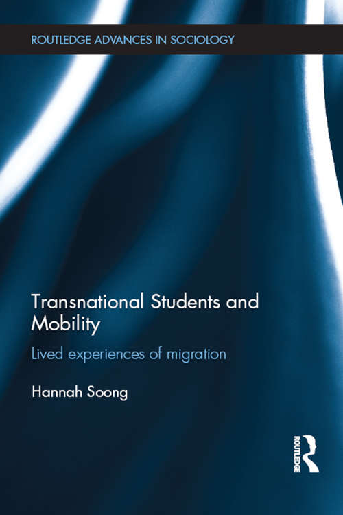Transnational Students and Mobility: Lived Experiences of Migration (Routledge Advances in Sociology)