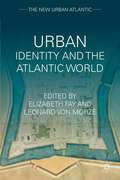 Urban Identity and the Atlantic World (The New Urban Atlantic)