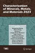 Characterization of Minerals, Metals, and Materials 2023 (The Minerals, Metals & Materials Series)