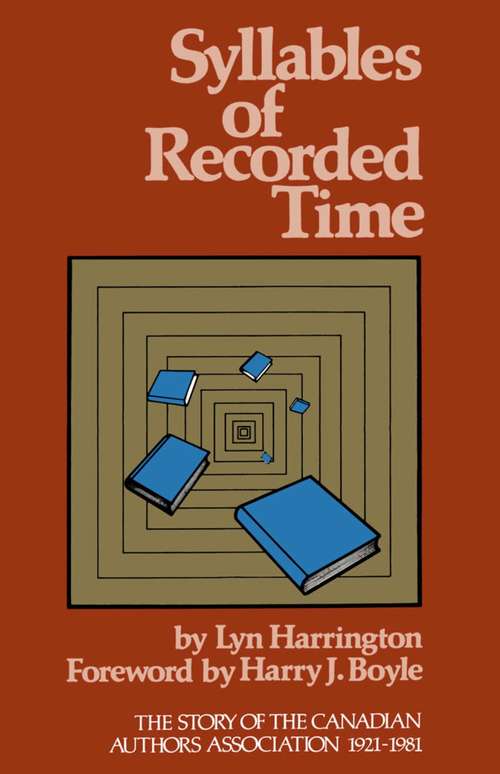 Syllables of Recorded Time: The Story of the Canadian Authors Association 1921-1981