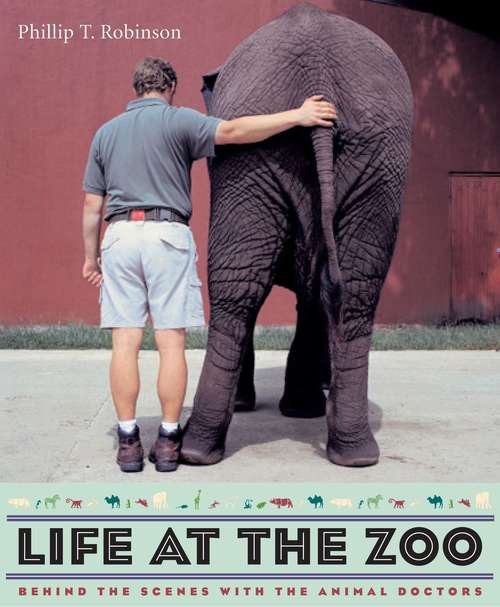 Book cover of Life at the Zoo: Behind the Scenes with the Animal Doctors