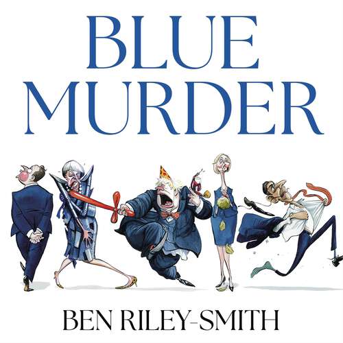 Book cover of Blue Murder: The Rise and Fall of the Conservative Government, 2010–2024