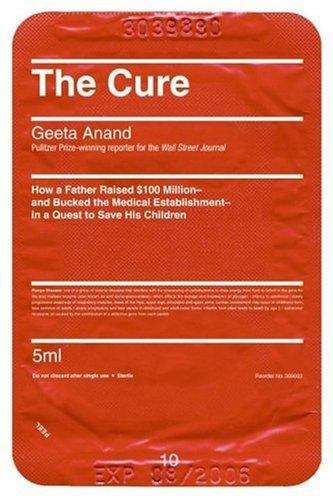 Book cover of The Cure: How a Father Raised $100 Million--and Bucked the Medical Establishment--in a Quest to Save His Children