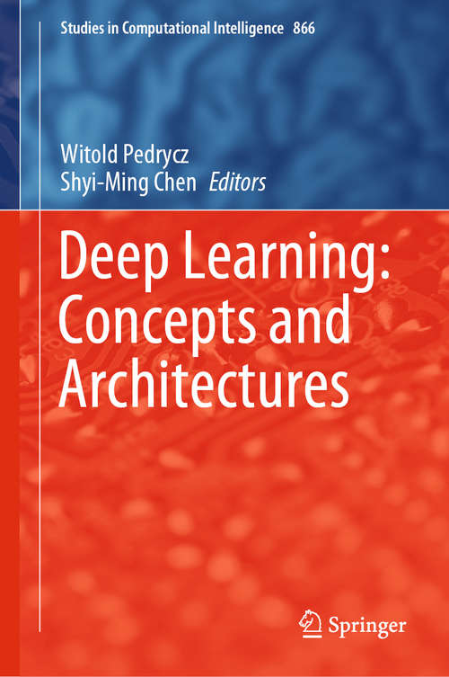 Deep Learning: Concepts and Architectures (Studies in Computational Intelligence #866)