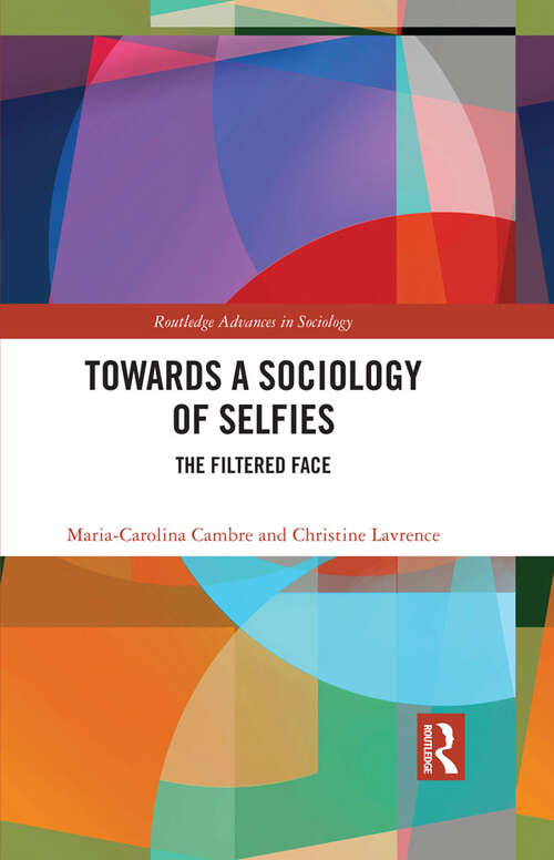 Book cover of Towards a Sociology of Selfies: The Filtered Face (Routledge Advances in Sociology)