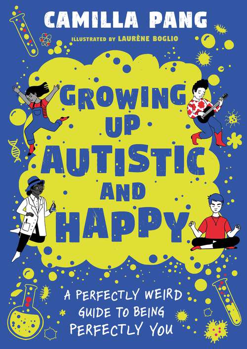 Book cover of Growing Up Autistic and Happy: A Perfectly Weird Guide to Being Perfectly You