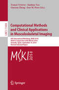 Computational Methods and Clinical Applications in Musculoskeletal Imaging: 6th International Workshop, MSKI 2018, Held in Conjunction with MICCAI 2018, Granada, Spain, September 16, 2018, Revised Selected Papers (Lecture Notes in Computer Science #11404)