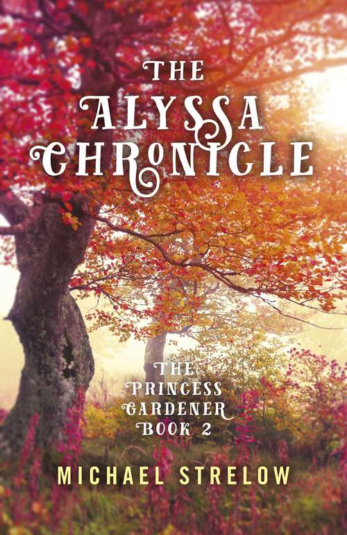 Book cover of The Alyssa Chronicle: The Princess Gardener, Book II
