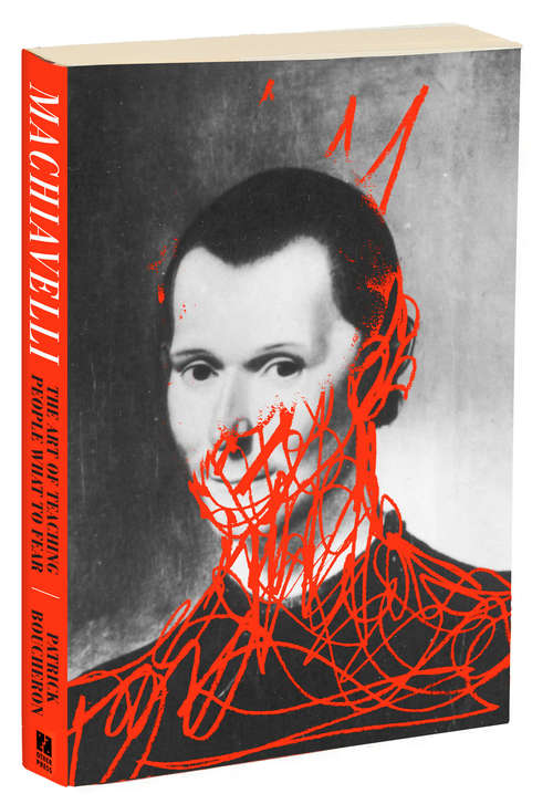 Book cover of Machiavelli: The Art of Teaching People What to Fear