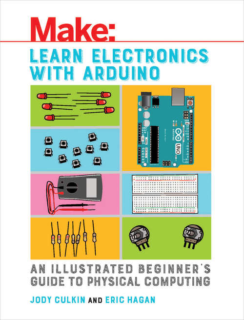 Book cover of Learn Electronics with Arduino: An Illustrated Beginner's Guide to Physical Computing