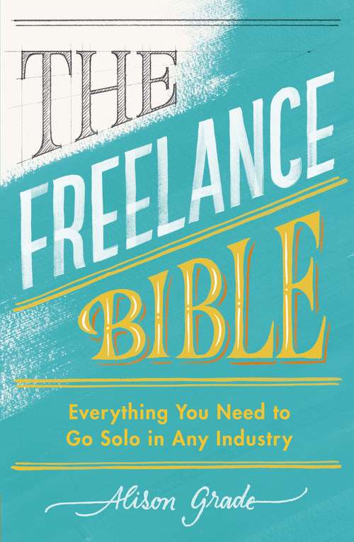 Book cover of The Freelance Bible: Everything You Need to Go Solo in Any Industry