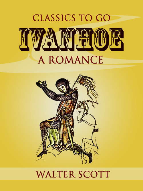 Ivanhoe: The Works Of Sir Walter Scott (Classics To Go)
