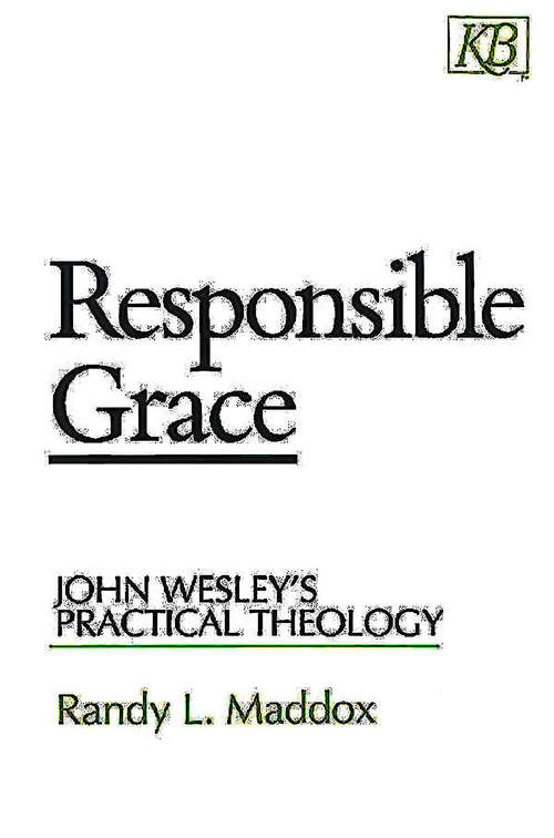 Book cover of Responsible Grace: John Wesley's Practical Theology (Kingswood Ser.)
