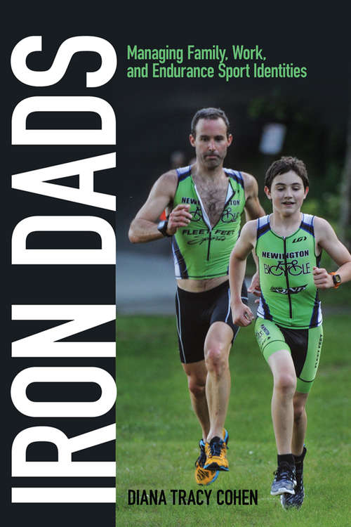 Book cover of Iron Dads: Managing Family, Work, and Endurance Sport Identities