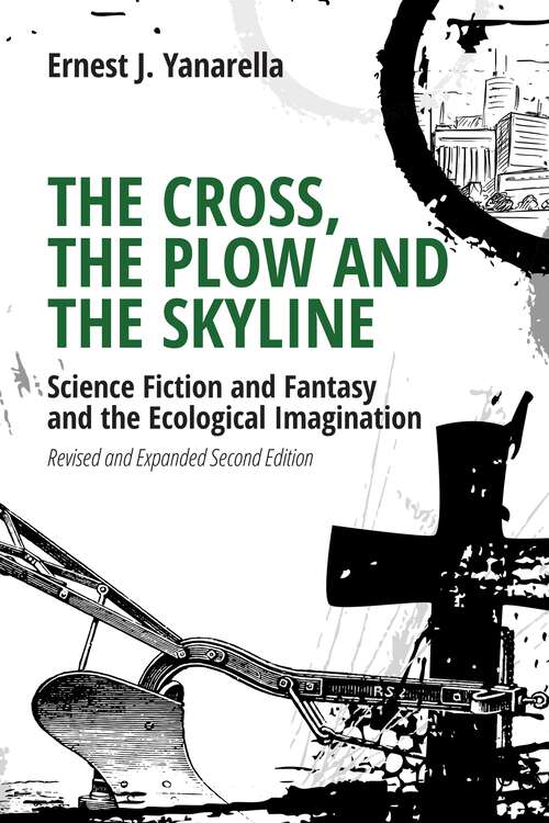 Book cover of The Cross, the Plow and the Skyline: Science Fiction and Fantasy and the Ecological Imagination (Revised and Expanded 2nd Edition)