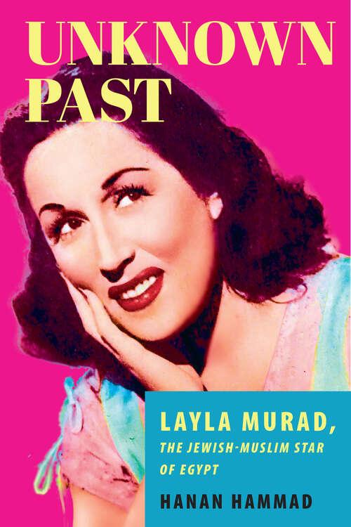 Book cover of Unknown Past: Layla Murad, the Jewish-Muslim Star of Egypt