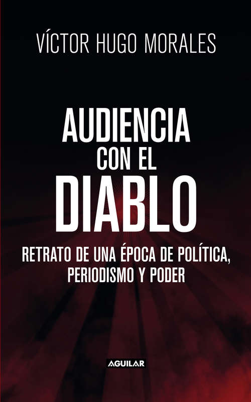 Book cover of Audiencia con el diablo: Retrato de una Epoca de Politica, Periodismo y Poder