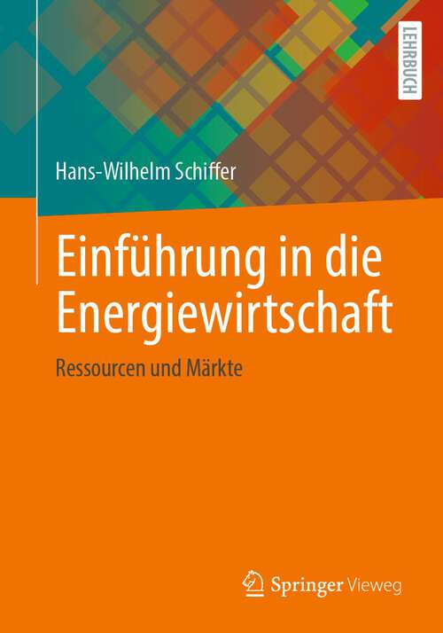 Book cover of Einführung in die Energiewirtschaft: Ressourcen und Märkte (1. Aufl. 2023)