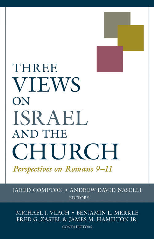 Three Views on Israel and the Church: Perspectives on Romans 9-11 (Viewpoints)