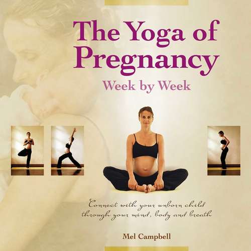 Book cover of The Yoga of Pregnancy Week by Week