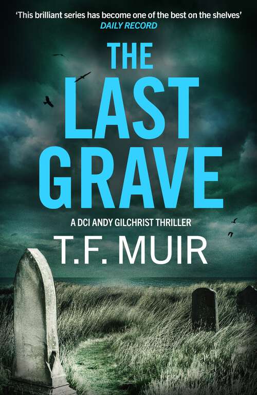 Book cover of The Last Grave: A pulse-pounding, gripping Scottish crime thriller (DCI Andy Gilchrist #14)