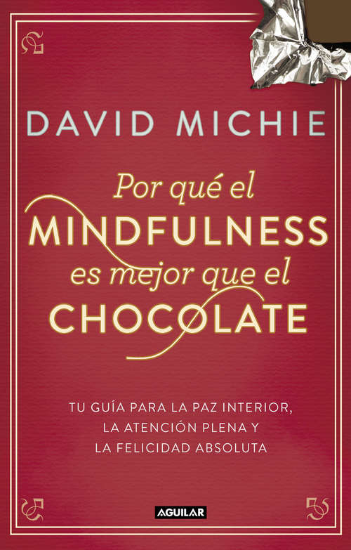 Book cover of Por qué el Mindfulness es mejor que el chocolate: Tu guía para la paz interior, la atención plena y la felicidad absoluta