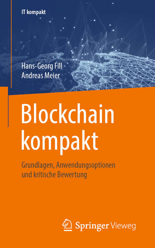 Blockchain kompakt: Grundlagen, Anwendungsoptionen und kritische Bewertung (IT kompakt)