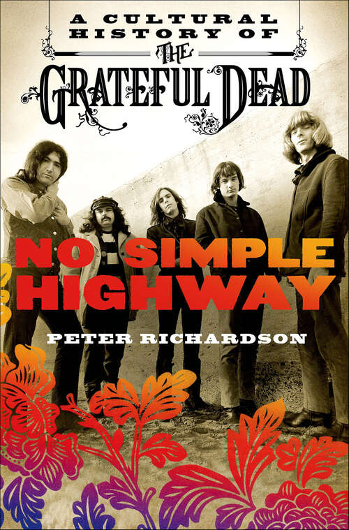 Book cover of No Simple Highway: A Cultural History of the Grateful Dead