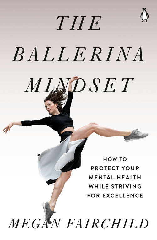Book cover of The Ballerina Mindset: How to Protect Your Mental Health While Striving for Excellence