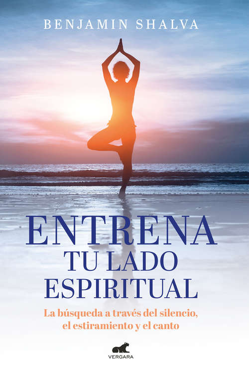 Book cover of Entrena tu lado espiritual: La búsqueda a través del silencio, el estiramiento y el canto