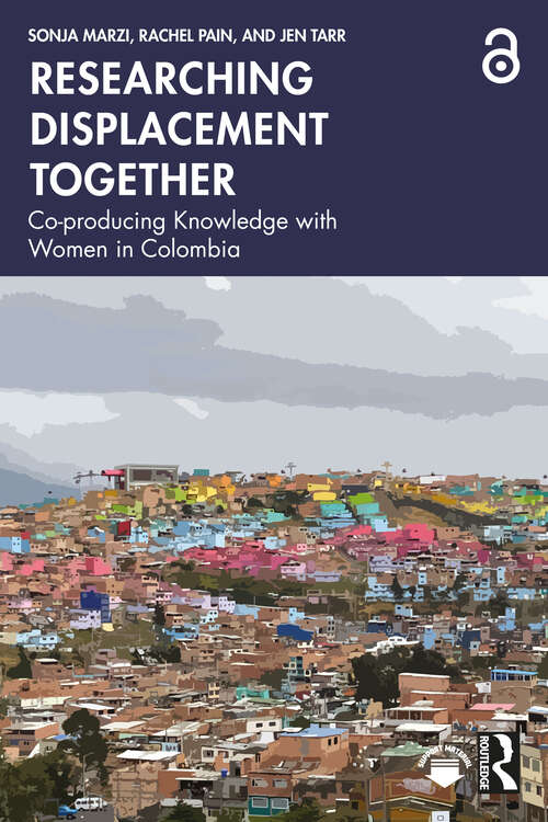 Book cover of Researching Displacement Together: Co-producing Knowledge with Women in Colombia (1)
