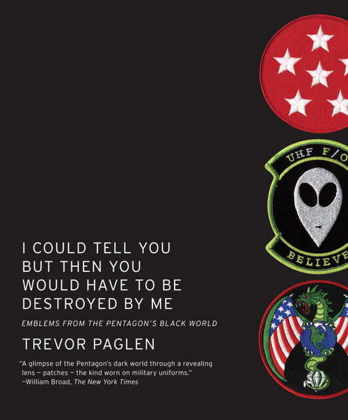 Book cover of I Could Tell You But Then You Would Have to Be Destroyed By Me: Emblems from the Pentagon's Black World