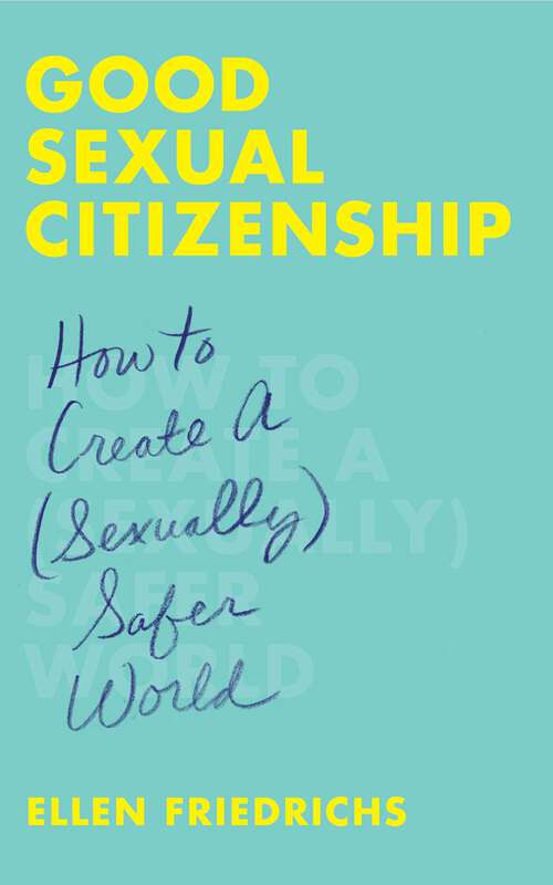 Book cover of Good Sexual Citizenship: How to Create a (Sexually) Safer World