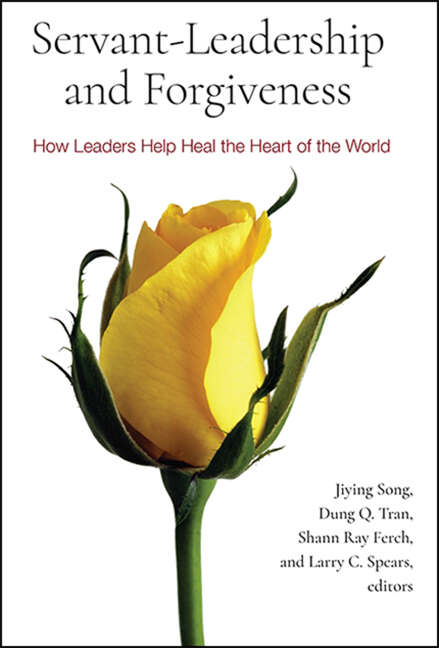 Book cover of Servant-Leadership and Forgiveness: How Leaders Help Heal the Heart of the World
