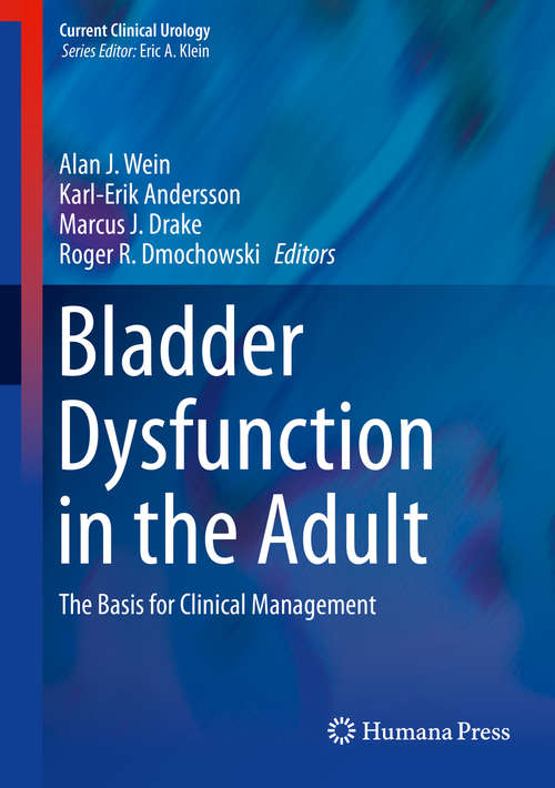 Bladder Dysfunction in the Adult: The Basis for Clinical Management (Current Clinical Urology)