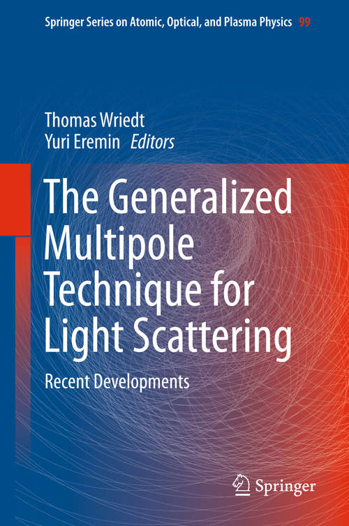 Book cover of The Generalized Multipole Technique for Light Scattering: Recent Developments (Springer Series on Atomic, Optical, and Plasma Physics #99)